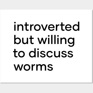 introverted but willing to discuss worms Posters and Art